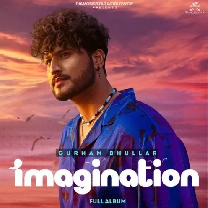 Imagination - Gurnam Bhullar (2023) Mp3 Songs