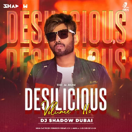 Desilicious 110 - DJ Shadow Dubai (2022) Mp3 Sngs