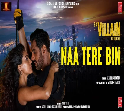 Naa Tere Bin (Ek Villain Returns) Video Song