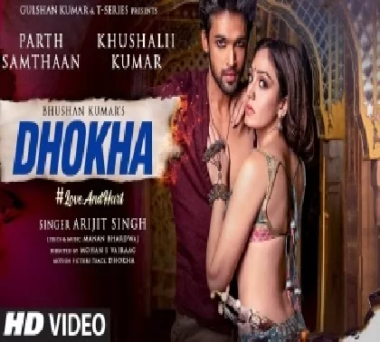 Dhokha - Arijit Singh Ft. Parth Samthaan Khushalii Kumar Video Song