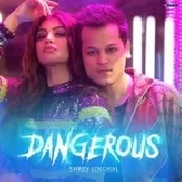 Dangerous - Shrey Singhal