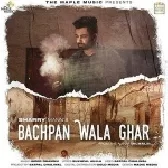 Bachpan Wala Ghar - Sharry Maan