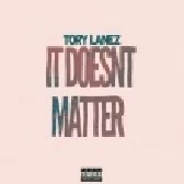 Tory Lanez - It Doesnt Matter