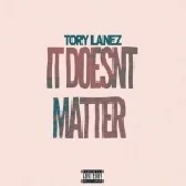 Tory Lanez - It Doesnt Matter