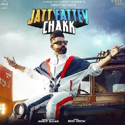 Jatt Fattey Chakk - Amrit Maan