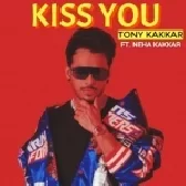 Kiss You - Tony Kakkar, Neha Kakkar