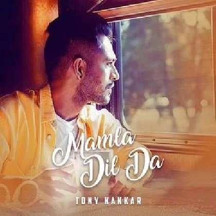 Mamla Dil Da - Tony Kakkar