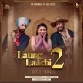 Laung Laachi 2 (Title Track)