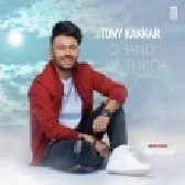 Chand Ka Tukda - Tony Kakkar