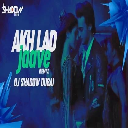 Akh Lad Jaave Remix - DJ Shadow Dubai