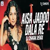 Aisa Jaadu Dala Re Remix - DJ Dharak