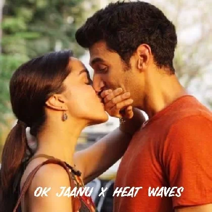 Ok Jaanu x Heat Waves Mashup