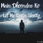 Let Me Down Slowly x Main Dhoondne Ko Zamaane Mein Lofi