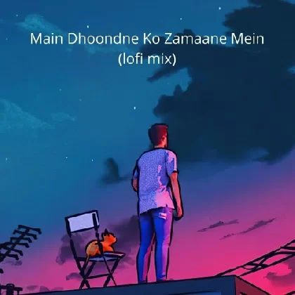 Main Dhoondne Ko Zamaane Mein Lofi