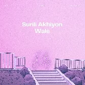 Surili Akhiyon Wale Lofi (Slowed Reverb)