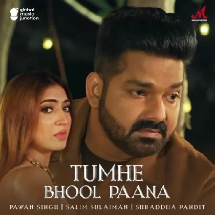 Tumhe Bhool Paana - Pawan Singh