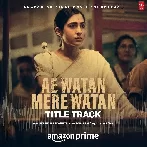Ae Watan Mere Watan (Title Track)