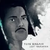 Tere Bagair - Udit Narayan