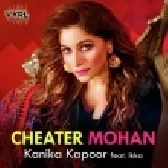 Cheater Mohan - Kanika Kapoor