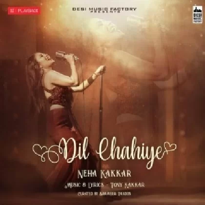 Dil Chahiye - Neha Kakkar