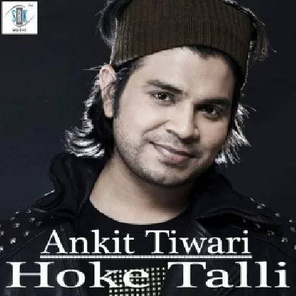 Hoke Talli - Ankit Tiwari
