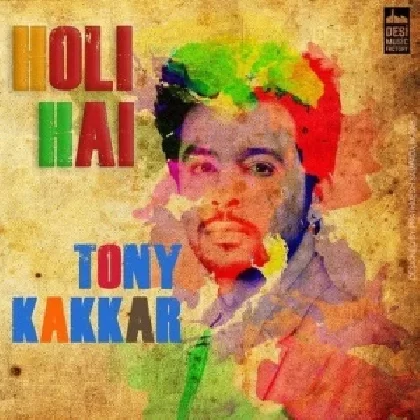 Holi Hai - Tony Kakkar