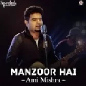 Manzoor Hai - Ami Mishra