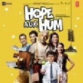 Hope Aur Hum (Title Song)