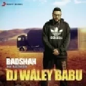 DJ Waley Babu - Badshah, Aastha Gill