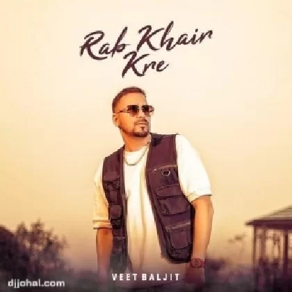 Rab Khair Kre - Veet Baljit