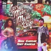 Car Mein Music Baja - Neha Kakkar