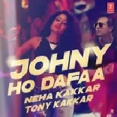 Johny Ho Dafaa - Neha Kakkar, Tony Kakkar